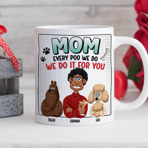 Personalized Funny Gifts For Dog Mom Coffee Mug 01katn130225pa Every Poo We Do We Do It For You - Coffee Mug - GoDuckee