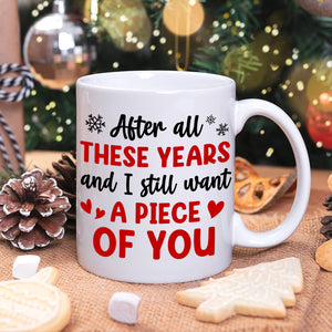 After All These Years And I Still Want A Piece Of You, Personalized Funny Coffee Mug, Christmas Gift For Couple - Coffee Mug - GoDuckee