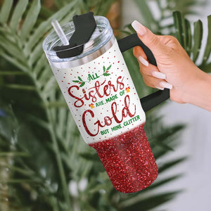 Best Friends, All Sisters Are Made Of Gold But Mine Glitter, Personalized 40oz Tumbler With Handle, Gifts For Friends, 01htpo110823hh - Tumbler Cup - GoDuckee