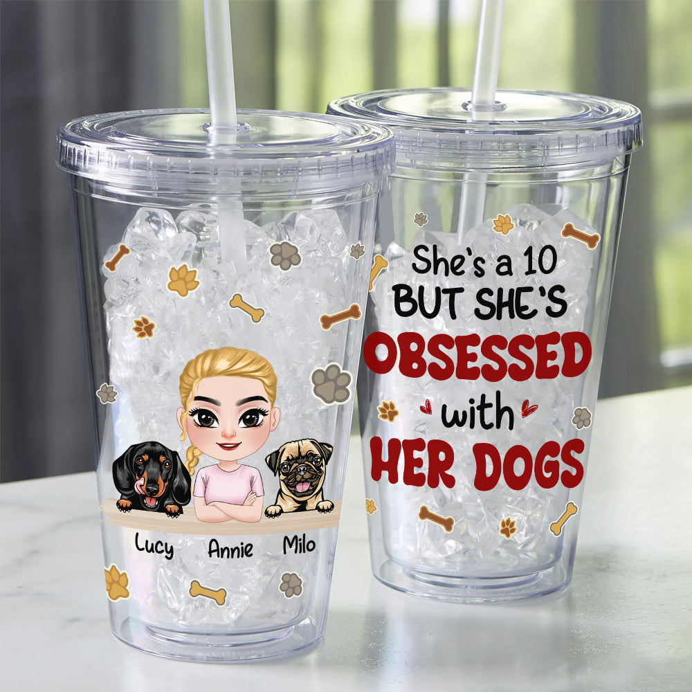 She's A 10 But She Obsessed With Her Dogs, Gift For Dog Lover, Personalized Acrylic Tumbler, Dog Lover Girl Tumbler - Tumbler Cup - GoDuckee