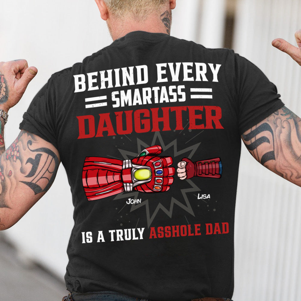 Behind Every Smartass Daughter Is A Truly Asshole Dad, Personalized Shirt 02QHHN250523HA - Shirts - GoDuckee