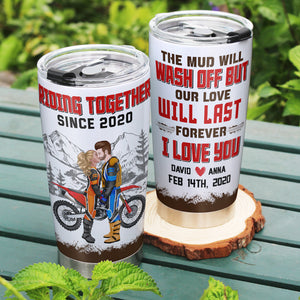 The Mud Will Wash Off But Our Love Will Last Forever, Personalized 05HTTN131223PA Tumbler - Tumbler Cup - GoDuckee