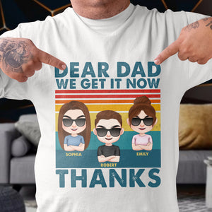Dear Dad We Get It Now Thanks-Personalized Shirt- Gift For Dad- Dad Shirt - Shirts - GoDuckee