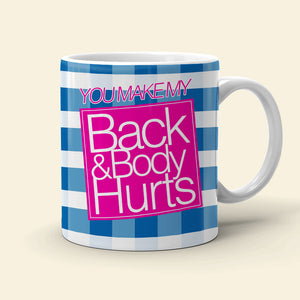 You Make My Back & Body Hurts-Personalized Coffee Mug-Gift For Him/ Gift For Her - Funny Couple Mug-03qhqn310723hh - Coffee Mug - GoDuckee
