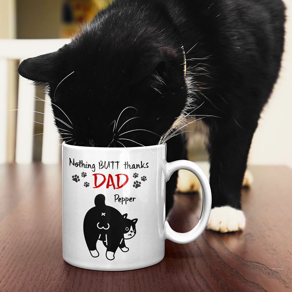 Nothing Butt Thanks Dad Personalized Cat Mom/Dad Mug, Gift For Cat Lovers - Coffee Mug - GoDuckee