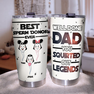 Well Done Dad You Squrted Out Legends Personalized Tumbler Cup, Gift For Father's Day-1OHPO110523 - Tumbler Cup - GoDuckee