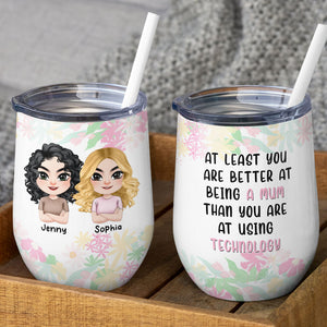 You're Better At Being A Mum Than Using Technology Personalized Wine Tumbler Gift For Mom - Wine Tumbler - GoDuckee