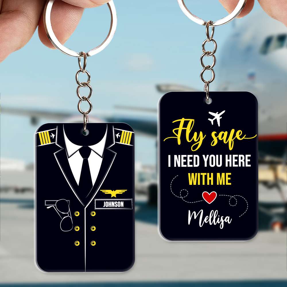 Fly Safe, I Need You Here With Me, Gift For Pilot, Personalized Keychain, Custom Name Pilot Keychain - Keychains - GoDuckee