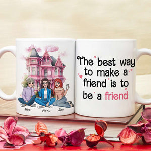 The Best Way To Make A Friend Is To Be A Friend, Personalized Coffee Mug, Gift For Friends - Coffee Mug - GoDuckee