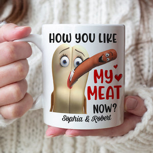 How You Like My Meat Now? Personalized Coffee Mug -Gift For Him/ Gift For Her- Couple Coffee Mug-03toqn040823 - Coffee Mug - GoDuckee