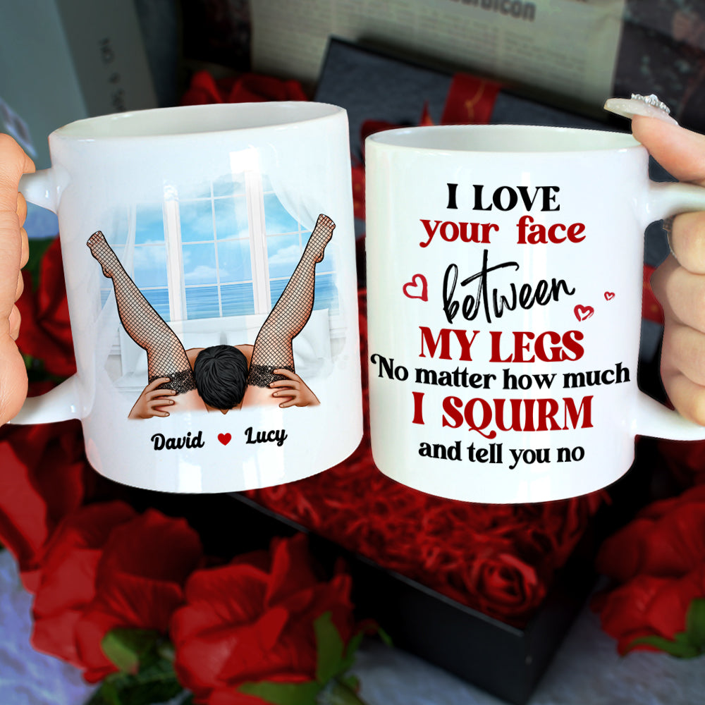 I Love Your Face Between My Legs, Couple Gift, Personalized Mug, Naughty Couple Mug - Coffee Mug - GoDuckee