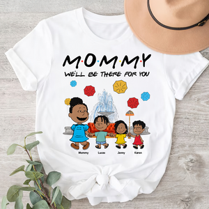 Personalized Gifts For Mom Shirt We'll Be There For You 04kapu210125 - Shirts - GoDuckee