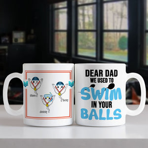 We Used To Swim In Your Balls Personalized Coffee Mug Gift For Dad - Coffee Mug - GoDuckee