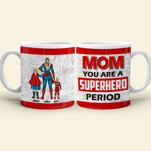 Mom - You Are The Superhero Period, Personalized 01OHTN111223TM Coffee Mug, Mother's Day Gifts, Gift For Mom - Coffee Mug - GoDuckee