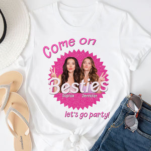 Come On Let's Go Party Personalized Bestie Custom Photo Shirt 04DNPO130623 Gift For Friend - Shirts - GoDuckee