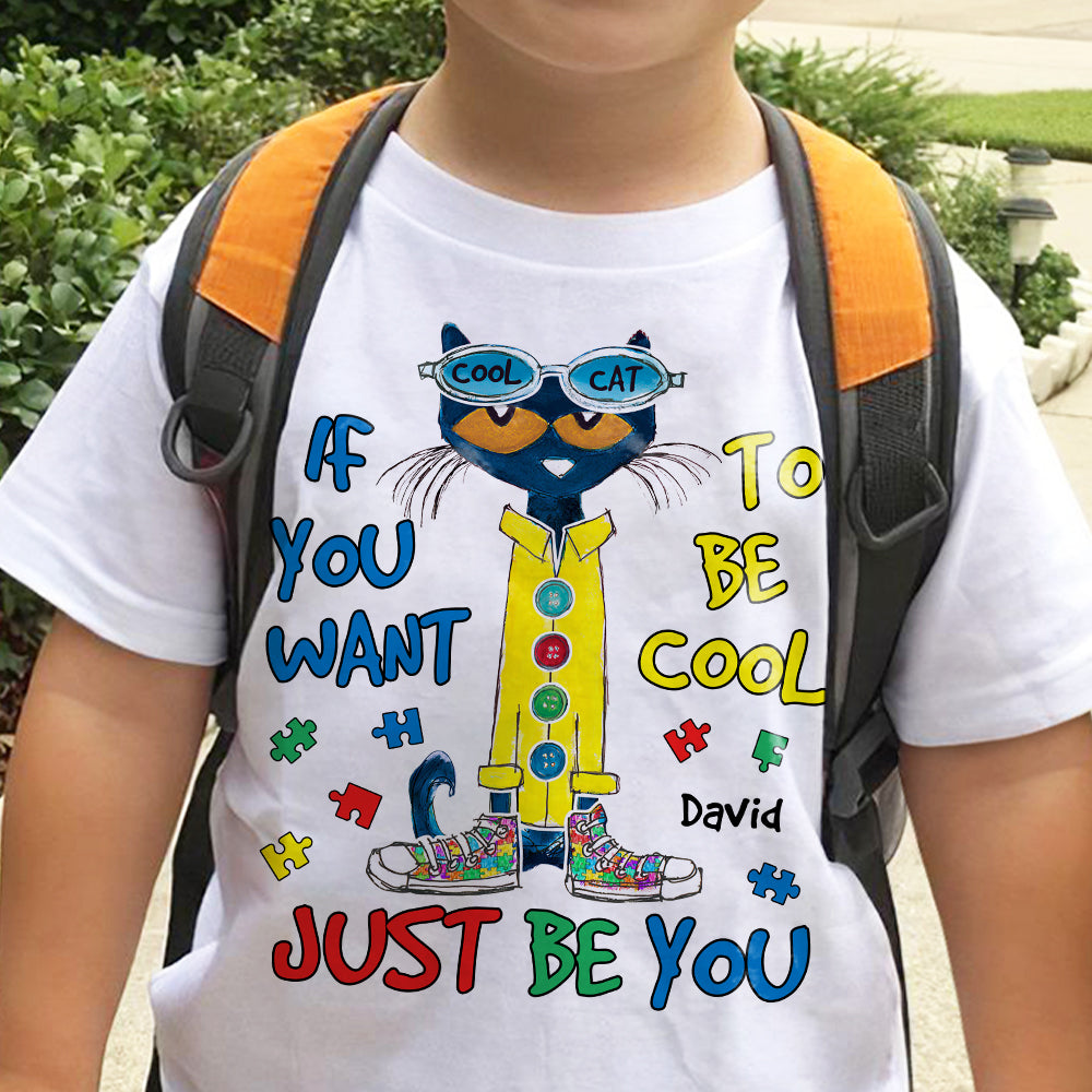 Personalized Gifts For Kids Autism Shirt 04hutn190225 If You Want To Be Cool Just Be You - Shirts - GoDuckee