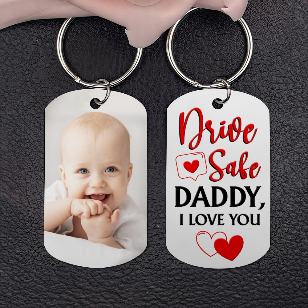 Custom Photo, Drive Safe, Daddy, I Love You, Personalized Stainless Steel Keychain, Gifts For Dad - Keychains - GoDuckee