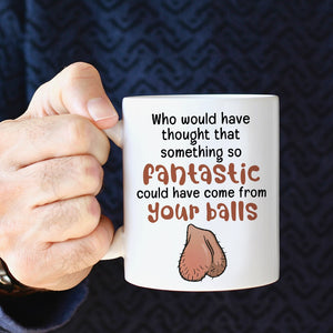 Something So Fantastic Could Have Come From Your Balls-Personalized Coffee Mug- Gift For Dad- Funny Dad Mug - Coffee Mug - GoDuckee