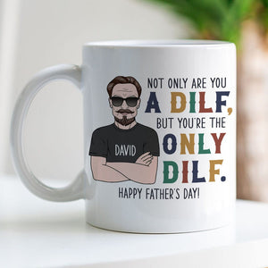 Not Only Are You A Dilf - Gift For Dad- Personalized Coffee Mug- Father's Day Mug - Coffee Mug - GoDuckee