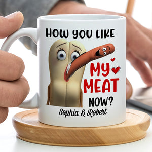 How You Like My Meat Now? Personalized Coffee Mug -Gift For Him/ Gift For Her- Couple Coffee Mug-03toqn040823 - Coffee Mug - GoDuckee