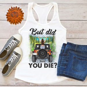 But Did You Die Personalized Car Shirt Gift For Her-01bhtn120722-ver2 - Shirts - GoDuckee