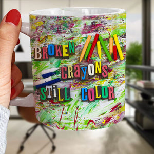 Broken Crayons Still Color-Positive Inspirational Coffee Mug, Broken Crayons Mug - Coffee Mug - GoDuckee