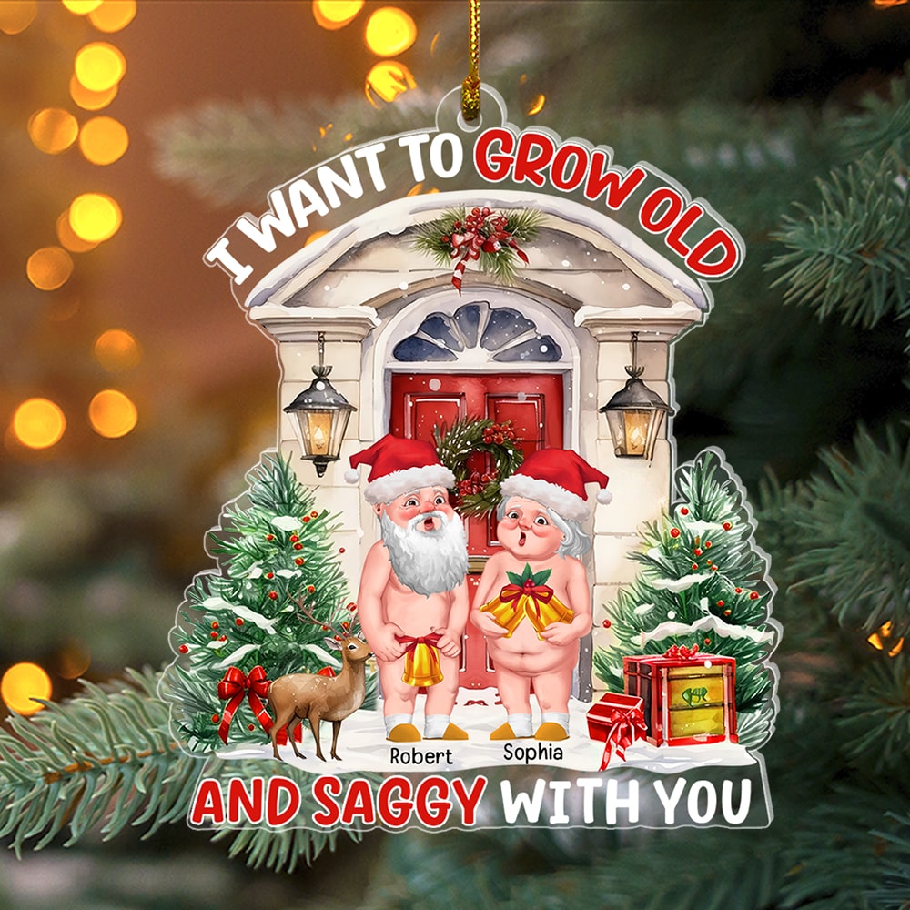 I Want To Grow Old And Saggy With You-Personalized Acrylic Ornament- Gift For Him/ Gift For Her- Christmas Gift- Couple Ornament - Ornament - GoDuckee