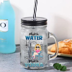 Drinking Alcohol, Might Be Water Might be Vodka [Other Drinks Available], Personalized Drinking Jar, Gift For Drinking Acohol Lover - Drinkware - GoDuckee
