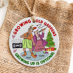 Growing Old Happens Growing Up Is Optional-Personalized Ornament - Ceramic Circle Ornament-Gift For Christmas-Couple Gift- Funny Old Couple Ornament - Ornament - GoDuckee