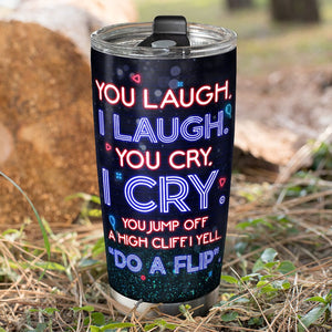 Friendship, You Laugh, I Laugh, You Cry, I Cry, Personalized Tumbler, Gift For Friend - Tumbler Cup - GoDuckee