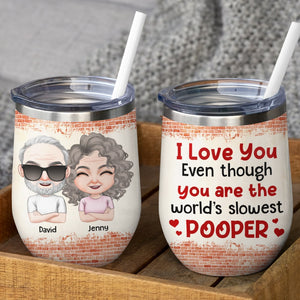 You Are The World's Slowest Pooper - Personalized Couple Tumbler - Gift For Funny Couple - Wine Tumbler - GoDuckee