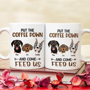 Put The Coffee Down And Come Feed Us - Personalized Dog Mug - Gift For Dog Lovers - Coffee Mug - GoDuckee