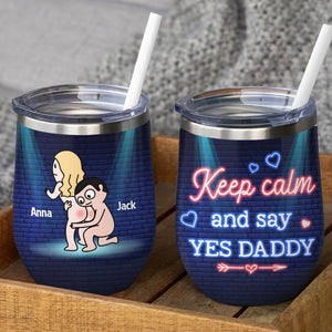 Keep Calm And Say Yes Daddy - Personalized Couple Tumbler- Gift For Funny Couple - Wine Tumbler - GoDuckee