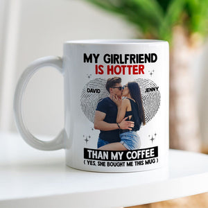The Couple, My Girlfriend Is Hotter Than My Coffee Mug, Personalized Coffee Mug, Gift For Couple - Coffee Mug - GoDuckee