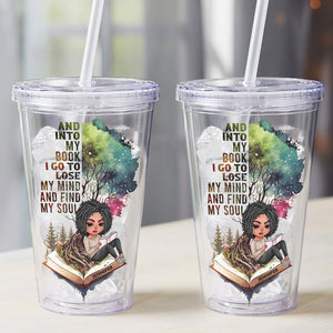 And Into My Book I Go To Lose My Mind And Find My Soul - Personalized 16oz Acrylic Tumbler-Gifts For Book Lover- Girl Reading Book Acrylic Tumbler - Tumbler Cup - GoDuckee