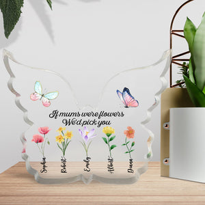 If Mums Were Flowers We'd Pick You- Custom Shaped Acrylic Plaque-Gift For Mom- Mom Butterfly Flower Acrylic Plaque - Decorative Plaques - GoDuckee