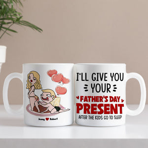 I Will Give You Your Father's Day Present, Gift For Husband Personalized Coffee Mug DR-WHM-01dnpo090523 - Coffee Mug - GoDuckee