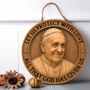 Let Us Protect With Love - Pope Francis Wood Sign 01ohqn220425 - Wood Sign - GoDuckee