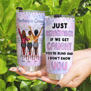 If We Get Caught You're Blind Personalized Funny Acohol Bestie Tumbler Gift For Friend - Tumbler Cup - GoDuckee