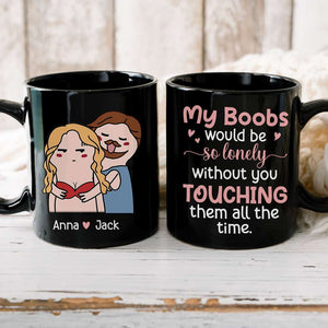 My Boobs Would Be So Lonely Black Mug - 05nttn200323tm - Coffee Mug - GoDuckee