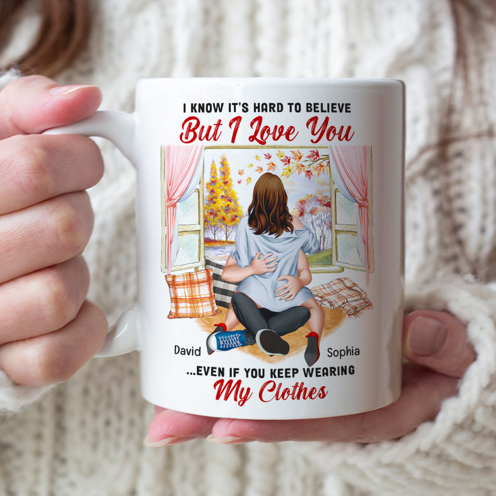 I Know It's Hard To Believe But I Love You-Personalized Coffee Mug- Gift For Him/ Gift For Her- Couple Coffee Mug - Coffee Mug - GoDuckee