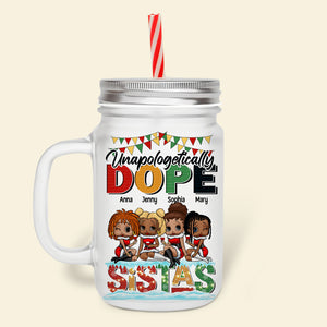 Unapologetically Dope Sistas, Personalized 16oz Frosted Mason Jar, 03NATN050923HH - Drinkware - GoDuckee