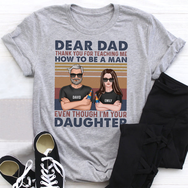 Dear Dad Thank You For Teaching Me How To Be A Man Shirt, Dad