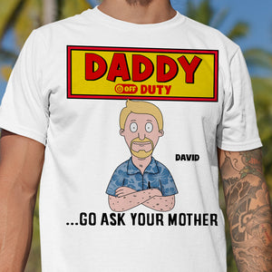 Personalized Gifts For Dad Shirt 05totn210325hg Daddy Off Duty - Go Ask Your Mother - Shirts - GoDuckee