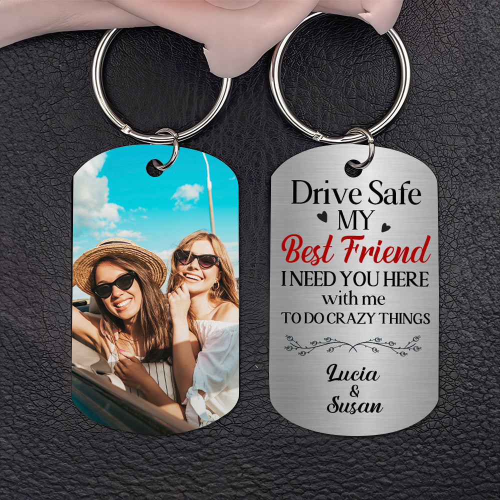 Drive Safe, Gift For Bestie, Personalized Keychain, Best Friend Stainless Steel Keychain - Keychains - GoDuckee