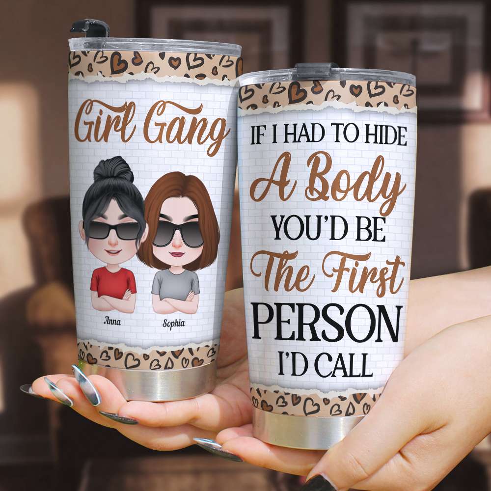 If I Had to Hide A Body You'd Be The First Person I'd Call Personalize Friend Tumbler 01NALH100323HH - Tumbler Cup - GoDuckee
