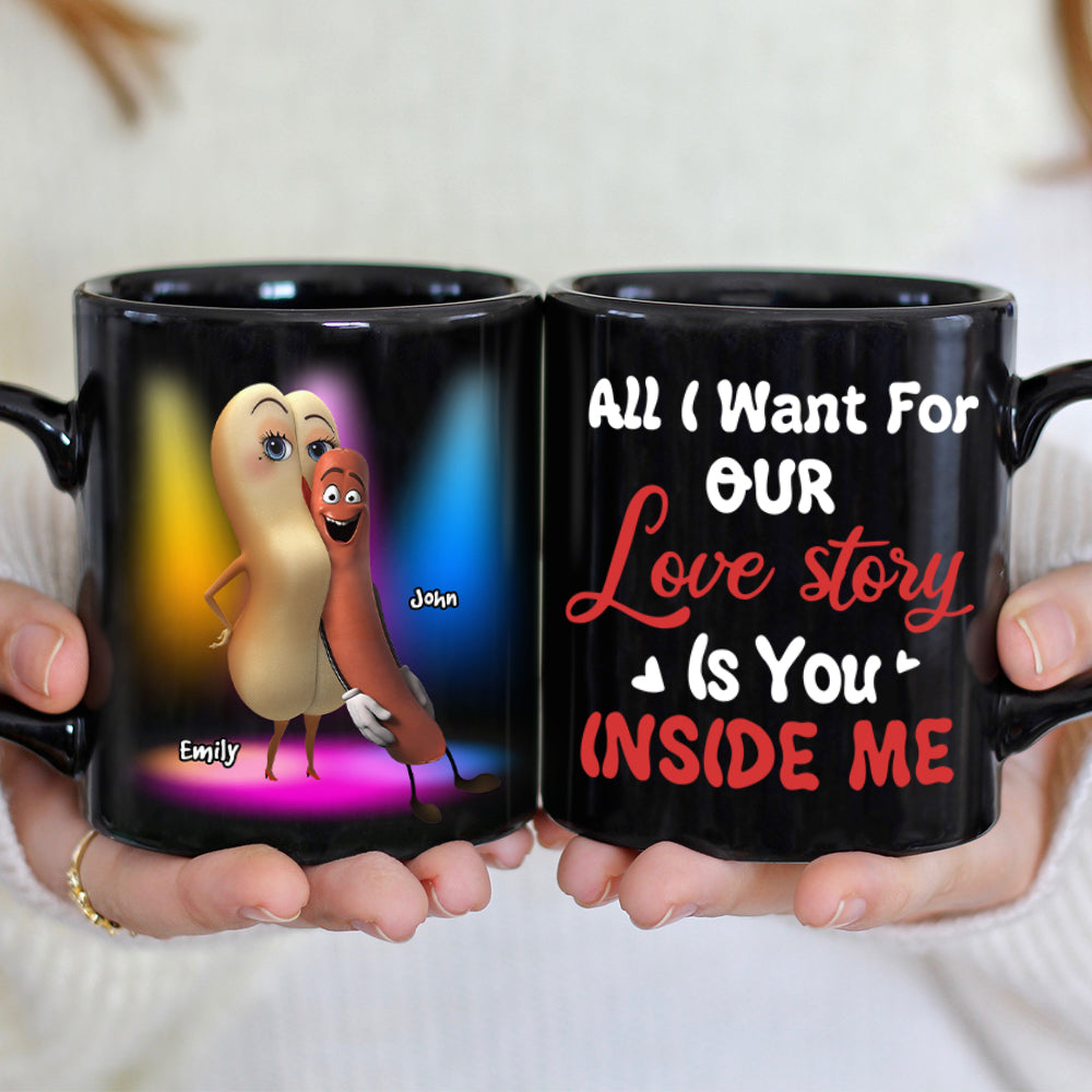 All I Want For Our Love Story Is You Inside Me, Gift For Couple, Personalized Mug, Naughty Couple Mug, Couple Gift - Coffee Mug - GoDuckee