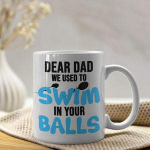 We Used To Swim In Your Balls Personalized Coffee Mug Gift For Dad - Coffee Mug - GoDuckee