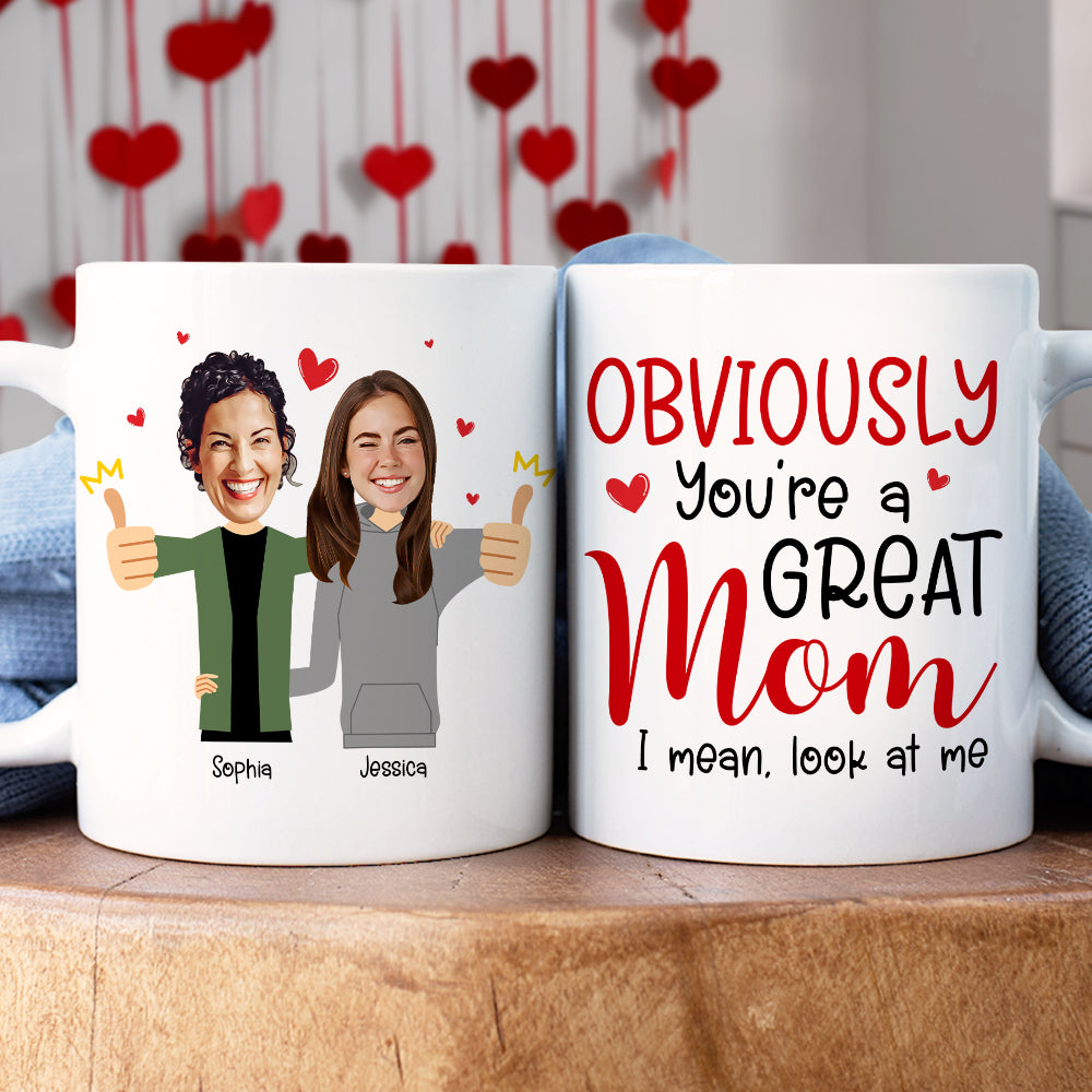 Custom Photo Funny Gifts For Mom Obviously You're A Great Mom, I Mean Look At Me Coffee Mug - Coffee Mugs - GoDuckee