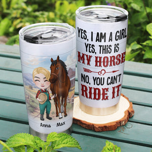 Yes, Iam A Girl, This Is My Horse - Personalized Tumbler - Gift For Horse Lover - Tumbler Cup - GoDuckee